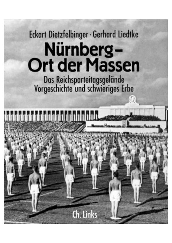 Nürnberg Ort der Massen Das Reichsparteitagsgelände Geschichte Bilder Buch 